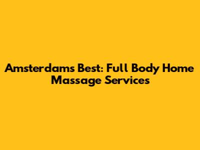 Amsterdam's Best: Full Body Home Massage Services