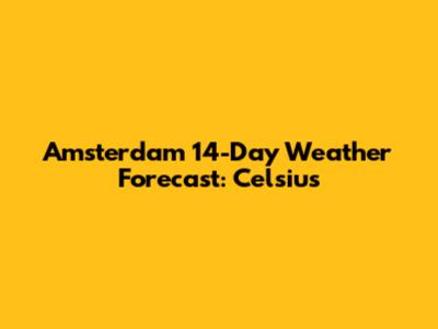 Amsterdam 14-Day Weather Forecast: Celsius