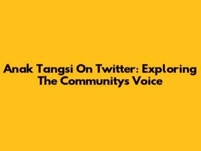 Anak Tangsi On Twitter: Exploring The Community's Voice