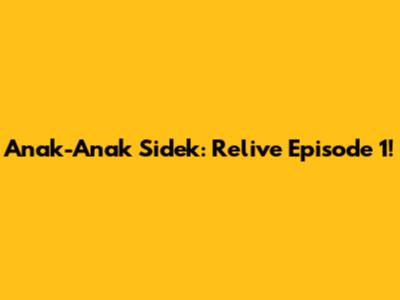 Anak-Anak Sidek: Relive Episode 1!