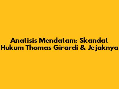 Analisis Mendalam: Skandal Hukum Thomas Girardi & Jejaknya