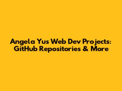 Angela Yu's Web Dev Projects: GitHub Repositories & More