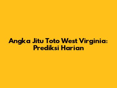 Angka Jitu Toto West Virginia: Prediksi Harian