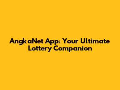 AngkaNet App: Your Ultimate Lottery Companion