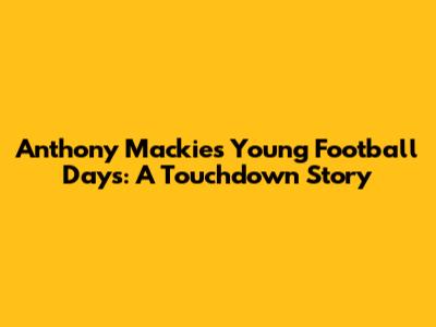 Anthony Mackie's Young Football Days: A Touchdown Story