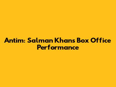 Antim: Salman Khan's Box Office Performance