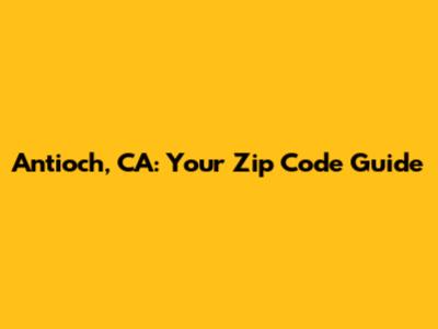 Antioch, CA: Your Zip Code Guide