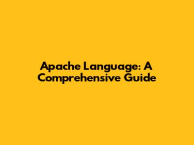 Apache Language: A Comprehensive Guide