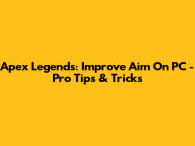 Apex Legends: Improve Aim On PC - Pro Tips & Tricks