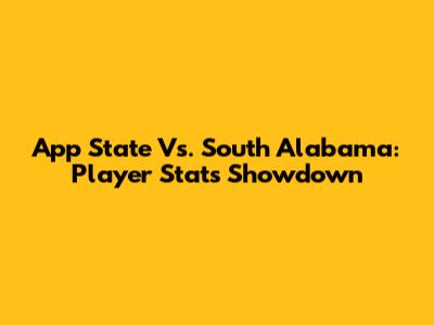 App State Vs. South Alabama: Player Stats Showdown