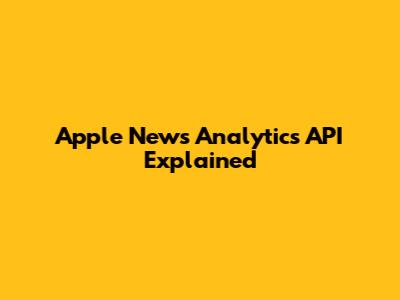 Apple News Analytics API Explained