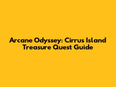 Arcane Odyssey: Cirrus Island Treasure Quest Guide