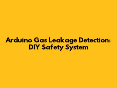 Arduino Gas Leakage Detection: DIY Safety System