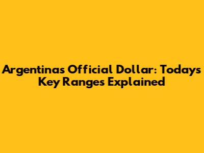 Argentina's Official Dollar: Today's Key Ranges Explained