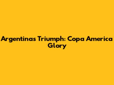 Argentina's Triumph: Copa America Glory