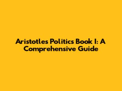 Aristotle's *Politics* Book I: A Comprehensive Guide