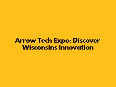 Arrow Tech Expo: Discover Wisconsin's Innovation