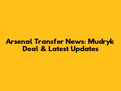 Arsenal Transfer News: Mudryk Deal & Latest Updates