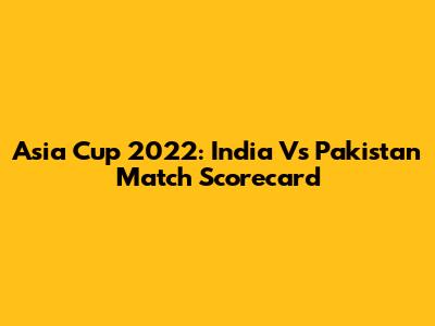 Asia Cup 2022: India Vs Pakistan Match Scorecard