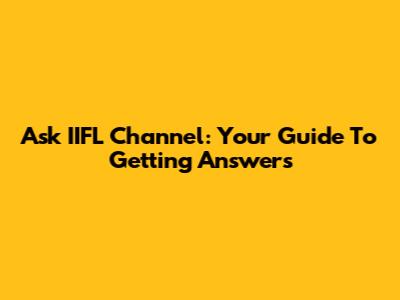 Ask IIFL Channel: Your Guide To Getting Answers