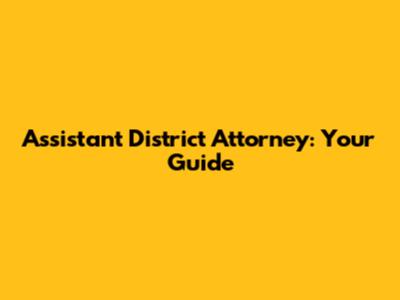 Assistant District Attorney: Your Guide