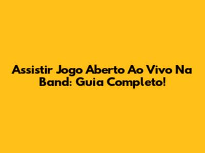 Assistir Jogo Aberto Ao Vivo Na Band: Guia Completo!