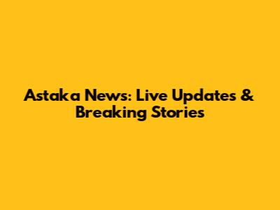 Astaka News: Live Updates & Breaking Stories