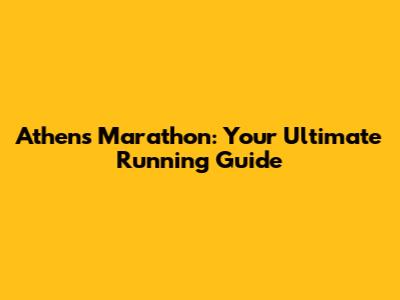 Athens Marathon: Your Ultimate Running Guide