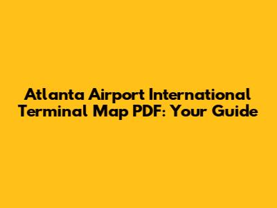 Atlanta Airport International Terminal Map PDF: Your Guide
