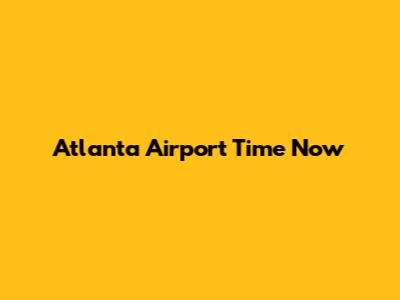 Atlanta Airport Time Now