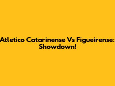 Atletico Catarinense Vs Figueirense: Showdown!