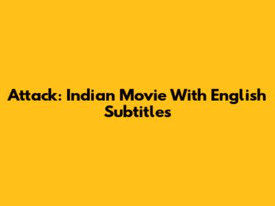 Attack: Indian Movie With English Subtitles