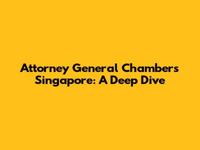 Attorney General Chambers Singapore: A Deep Dive