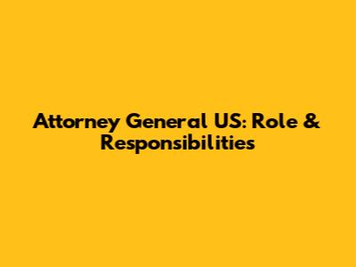 Attorney General US: Role & Responsibilities