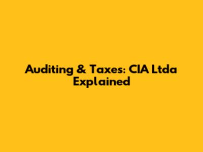 Auditing & Taxes: CIA Ltda Explained