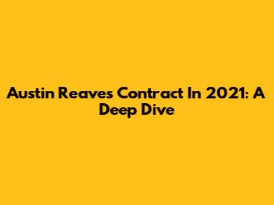 Austin Reaves' Contract In 2021: A Deep Dive