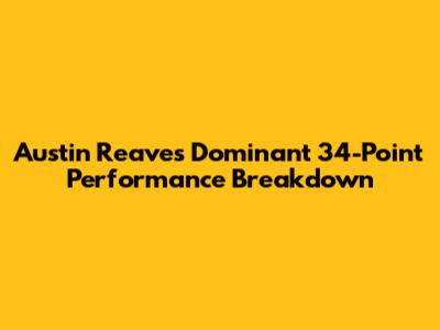 Austin Reaves' Dominant 34-Point Performance Breakdown