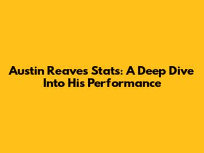 Austin Reaves Stats: A Deep Dive Into His Performance