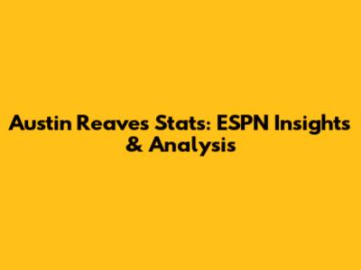 Austin Reaves Stats: ESPN Insights & Analysis