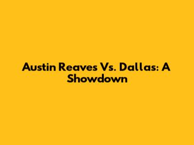 Austin Reaves Vs. Dallas: A Showdown