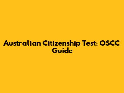 Australian Citizenship Test: OSCC Guide