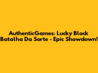 AuthenticGames: Lucky Block Batalha Da Sorte - Epic Showdown!