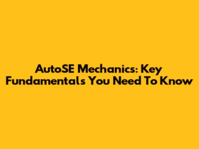 AutoSE Mechanics: Key Fundamentals You Need To Know