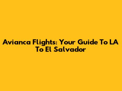 Avianca Flights: Your Guide To LA To El Salvador
