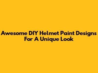 Awesome DIY Helmet Paint Designs For A Unique Look
