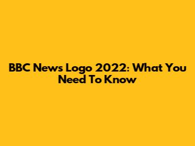 BBC News Logo 2022: What You Need To Know