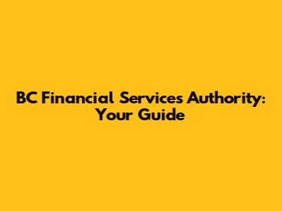 BC Financial Services Authority: Your Guide