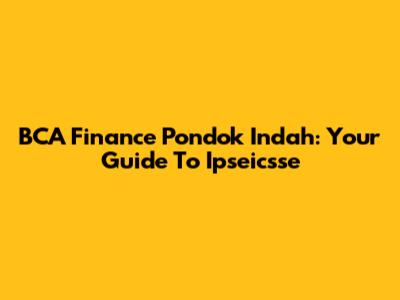 BCA Finance Pondok Indah: Your Guide To Ipseicsse