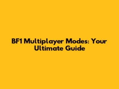 BF1 Multiplayer Modes: Your Ultimate Guide