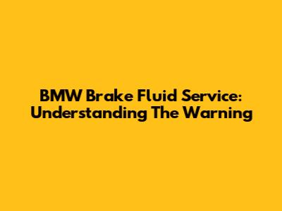 BMW Brake Fluid Service: Understanding The Warning